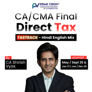 CA/ CMA Final Direct Tax Fastrack May / Sept 26 & Jan 27 | Jun / Dec 26 by CA Shirish Vyas