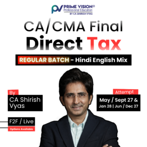 CA/ CMA Final Direct Tax Regular Batch May / Sept / Jun / Dec 27 & Jan 28 by CA Shirish Vyas