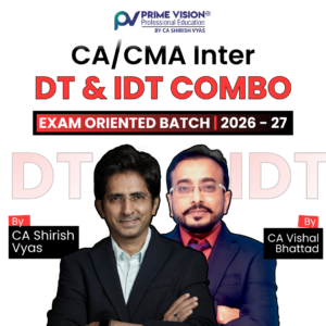 CA/ CMA Inter DT & IDT Exam Oriented Batch May/Sept 26 & Jan 27 & Jun/Dec 26 By CA Shirish Vyas and CA Vishal Bhattad