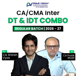 CA/ CMA Inter DT & IDT Regular Batch May/Sept 26 & Jan 27 & Jun/Dec 26 By CA Shirish Vyas and CA Pratik Bhatt