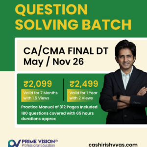 QUESTION SOLVING BATCH CA/CMA FINAL DT For May / Nov 26 By CA Shirish Vyas