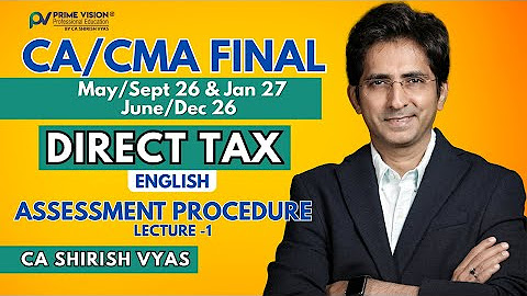 CA/CMA FINAL I M/S 26 & JAN 27 & J/D 26 I DT I ASSESSMENT PROCEDURE 1 I REG | ENG | CA SHIRISH VYAS