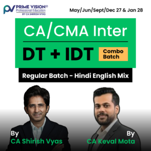 CA/CMA Inter DT & IDT Combo Regular Batch May/Jun/Sept/Dec 27 & Jan 28 by CA Shirish Vyas & CA Keval Mota